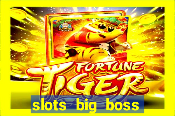 slots big boss paga mesmo